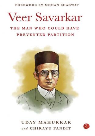 VEER SAVARKAR THE MAN WHO COULD HAVE PREVENTED PARTITION