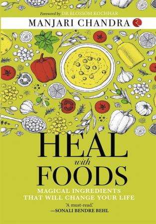 HEAL WITH FOODS - MAGICAL INGREDIENTS THAT WILL CHANGE YOUR LIFE