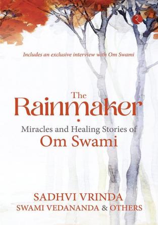 THE RAINMAKER MIRACLES OF HEALING STORIES OF OM SAWAMI