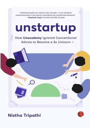 UNSTARTUP: How Unacademy Ignored Conventional Advice to Become a 3x Unicorn