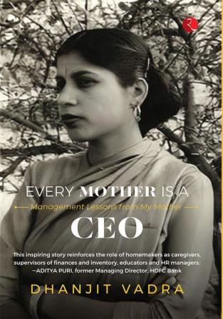 EVERY MOTHER IS A CEO - MANAGEMENT LESSONS FROM MY MOTHER