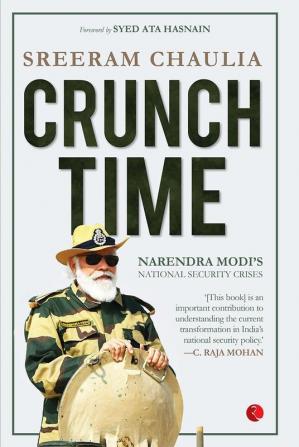 CRUNCH TIME - NARENDRA MODI’S NATIONAL SECURITY CRISES