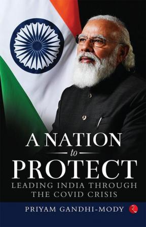 A NATION TO PROTECT - LEADING INDIA THROUGH THE COVID CRISIS