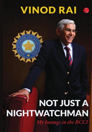 NOT JUST A NIGHTWATCHMAN - My Innings in the BCCI