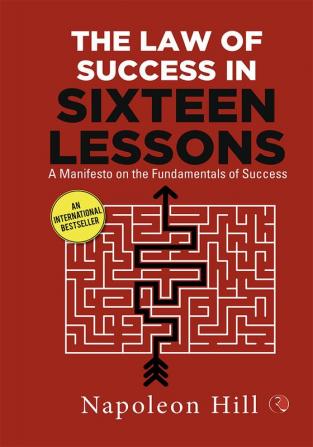 THE LAW OF SUCCESS IN SIXTEEN LESSONS: A Manifesto on the Fundamentals of Success