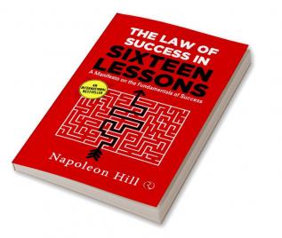 THE LAW OF SUCCESS IN SIXTEEN LESSONS: A Manifesto on the Fundamentals of Success