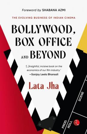 BOLLYWOOD BOX OFFICE AND BEYOND: The Evolving Business of Indian Cinema