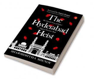 THE HYDERABAD HEIST: The Untold Story of India’s Biggest Museum Theft