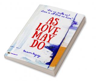 As Love May Do : (Are we really us? Love is all that we have)