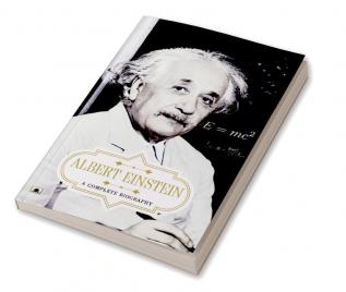 Albert Einstein: A Complete Biography