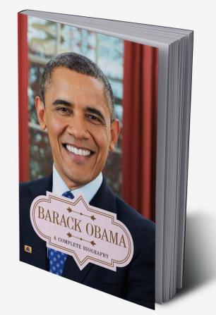 Barack Obama: A Complete Biography