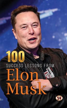 100 Success Lessons from Elon Musk