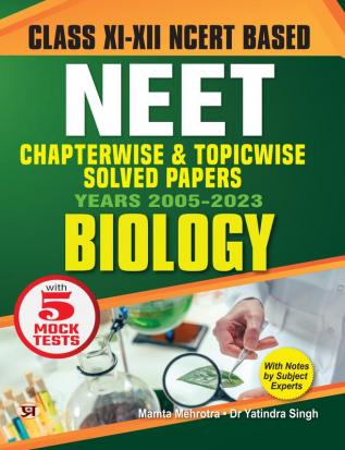 Objective NCERT Based Chapterwise Topicwise Solutions For 11th And 12th Class with Solved Papers (2005 -2023) with Notes for NEET-AIIMS Exam 2024 - Biology