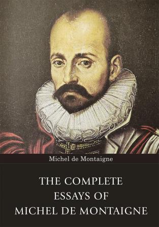 The Complete Essays of Michel de Montaigne