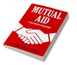 Mutual Aid: A Factor of Evolution