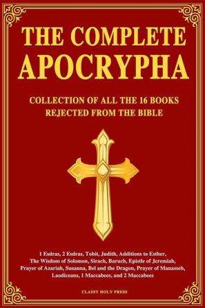 The Complete Apocrypha: Collection of all the 16 Books Rejected from the Bible