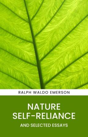 Nature Self-Reliance and Selected Essays