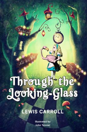 Through the Looking-Glass: 1872 Classic Edition with Original Illustrations