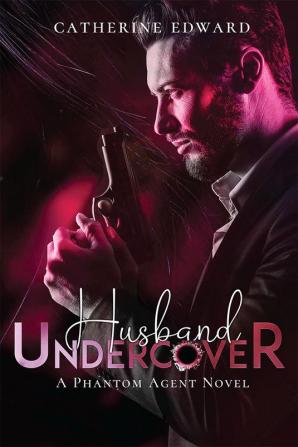 Husband Undercover: Steamy Spy Romance (Phantom Agents Series Book 1)