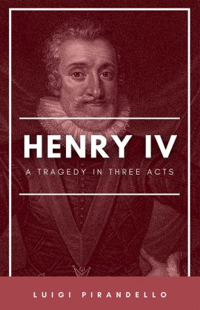 Henry IV (Enrico Quarto) [1922] A Tragedy in Three Acts