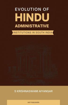 Evolution of Hindu Administrative Institutions in South India