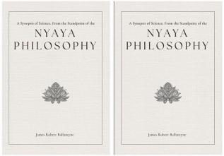 A Synopsis of Science From the Standpoint of the Nyaya Philosophy  Vol 1 &  Vol 2