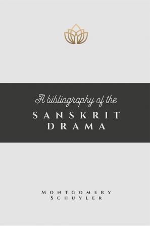 A BIBLIOGRAPHY OF THE SANSKRIT DRAMA