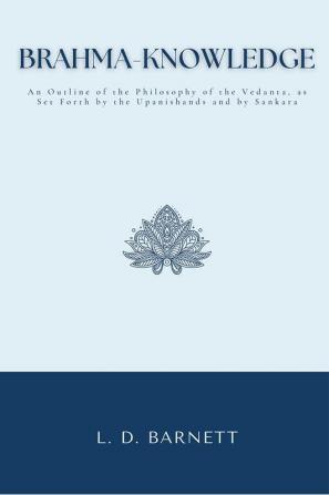 BRAHMA-KNOWLEDGE An Outline of the Philosophy of the Vedanta as Set Forth by the Upanishands and by Sankara