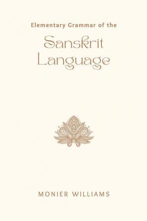 Elementary Grammar of the SANSKRIT LANGUAGE