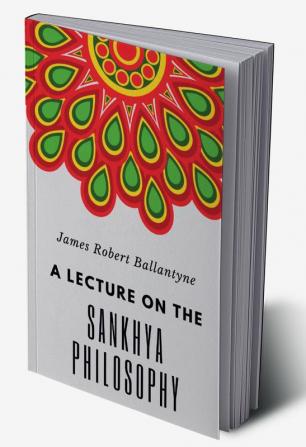 A LECTURE ON THE SANKHYA PHILOSOPHY