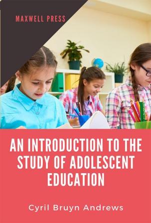 Introduction to the Study of Adolescent Education