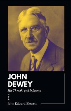 JOHN DEWEY His Thought and Influence