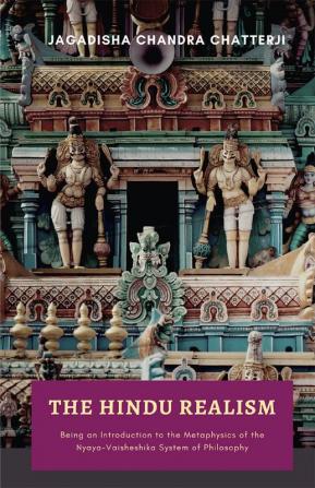 THE HINDU REALISM Being an Introduction to the Metaphysics of the NyayaVaisheshika System of Philosophy