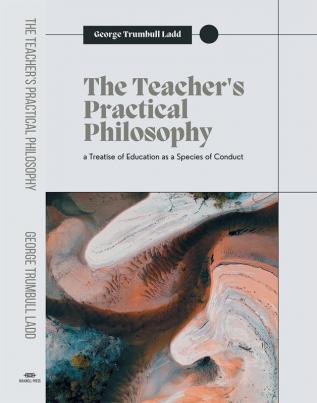 THE TEACHER’S PRACTICAL PHILOSOPHY