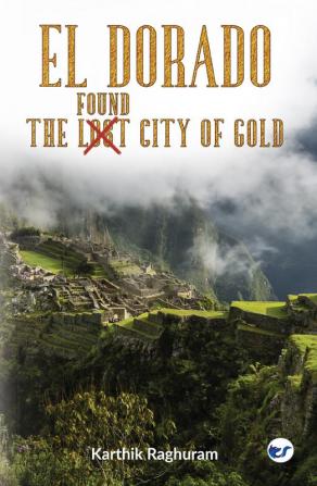 El Dorado - The Found City of Gold - It's Mystery than a Myth