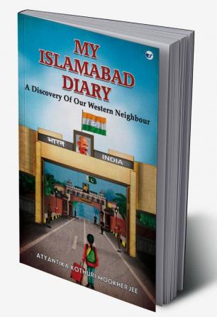 My Islamabad Diary: A Discovery Of Our Western Neighbour