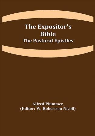 The Expositor's Bible: The Pastoral Epistles