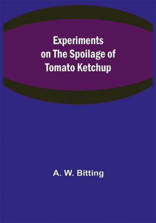 Experiments on the Spoilage of Tomato Ketchup