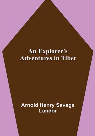 An Explorer's Adventures in Tibet