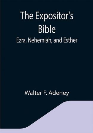 The Expositor's Bible: Ezra Nehemiah and Esther