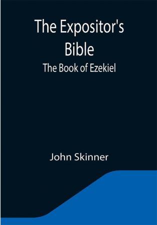 The Expositor's Bible: The Book of Ezekiel