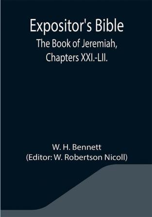 Expositor's Bible: The Book of Jeremiah Chapters XXI.-LII.