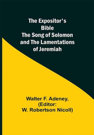 The Expositor's Bible: The Song of Solomon and the Lamentations of Jeremiah