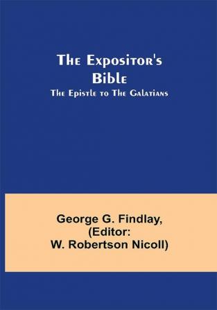 The Expositor's Bible: The Epistle to the Galatians