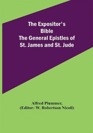 The Expositor's Bible: The General Epistles of St. James and St. Jude