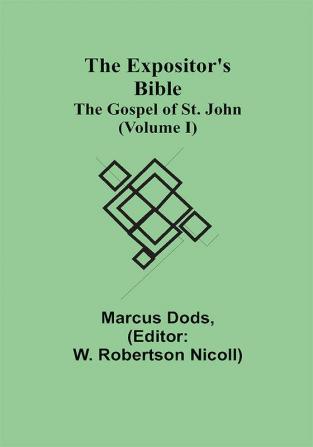 The Expositor's Bible: The Gospel of St. John (Volume I)