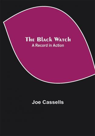 The Black Watch: A Record in Action