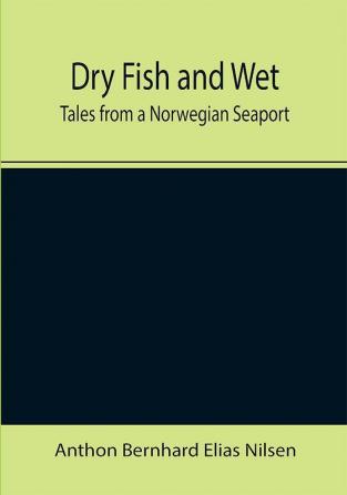 Dry Fish and Wet: Tales from a Norwegian Seaport