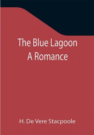 The Blue Lagoon: A Romance