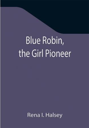 Blue Robin the Girl Pioneer